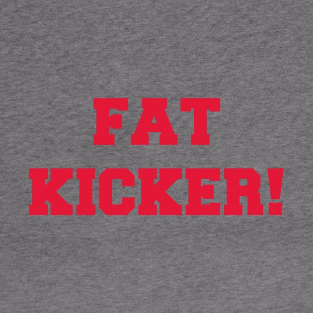 Fat Kicker! by katelyn11